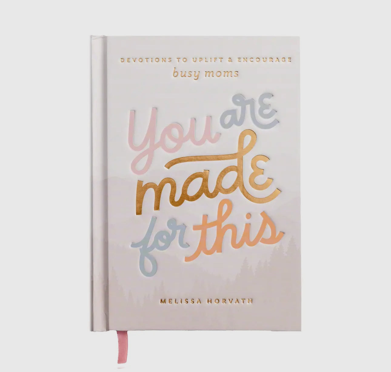 You are made for this: Devotional to uplift & encourage moms