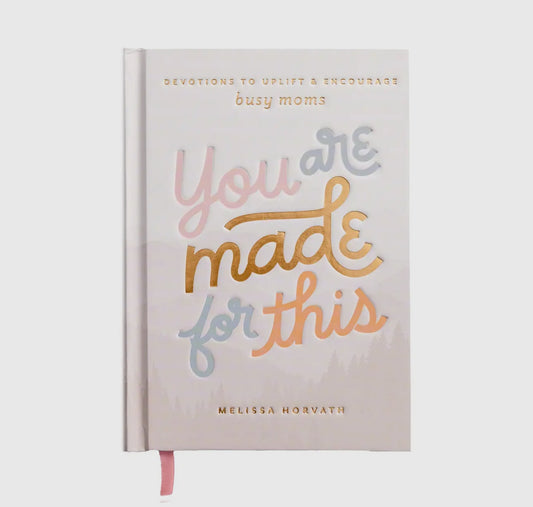 You are made for this: Devotional to uplift & encourage moms